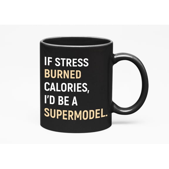 If Stress Burned Calories, I'd Be A Supermodel. Funny Weight Loss, Big Sister, Hard Working Co, Black 11oz Ceramic Mug
