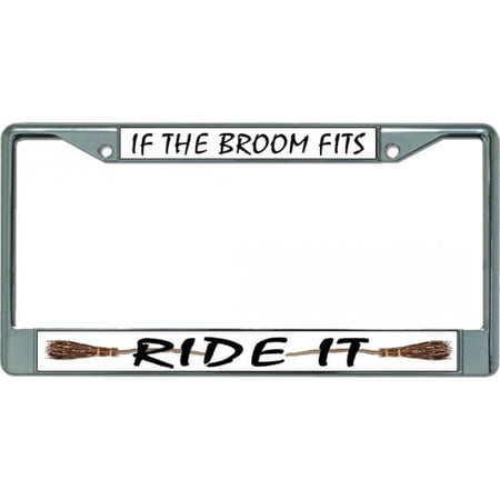 If The Broom Fits Ride It Chrome License Plate Frame