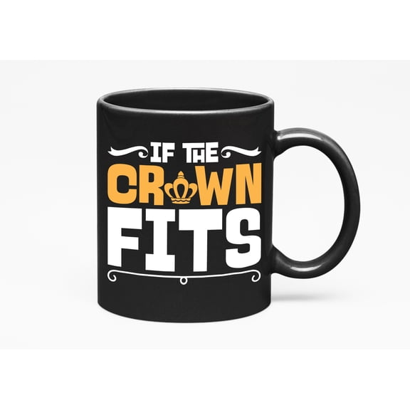 If The Crown Fits. Royal, Black 11oz Ceramic Mug