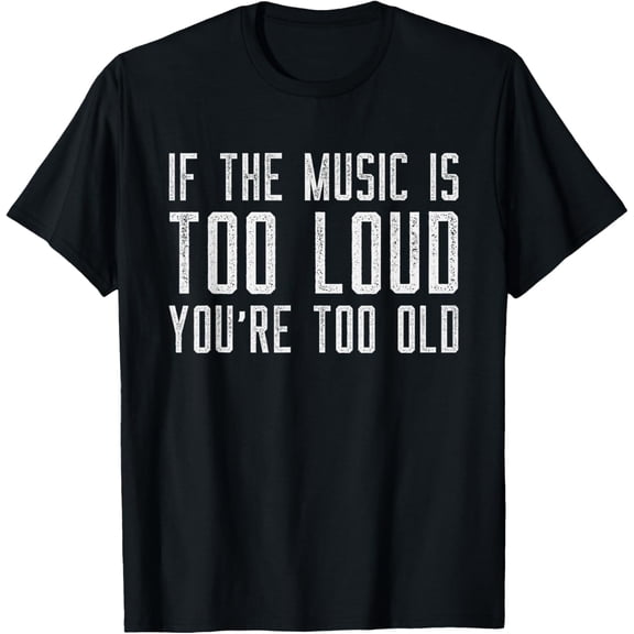 If The Music Is Too Loud Then You’re Too Old Funny Music T-ShirtBrand clothing, men and women can wear, black, white, gifts.