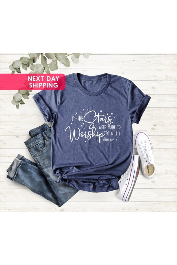 If The Stars Were Made To Worship Christian Shirt, Worship Shirt, Christian Tee, Scripture Shirts For Women, Bible Verse Tee All Size S-5Xl