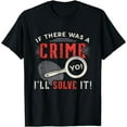 thumbnail image 1 of If There Was A Crime Yo I'll Solve It Forensic Science CSI T-Shirt, 1 of 4