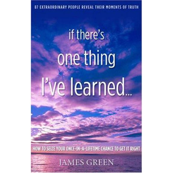 Pre-Owned If There's One Thing I've Learned...: How to Seize Your Once-In-A-Lifetime Chance to Get It Right (Hardcover) 0976105845 9780976105848