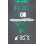 If There's a God Why Are There Atheists?: Why Atheists Believe in Unbelief (Paperback)