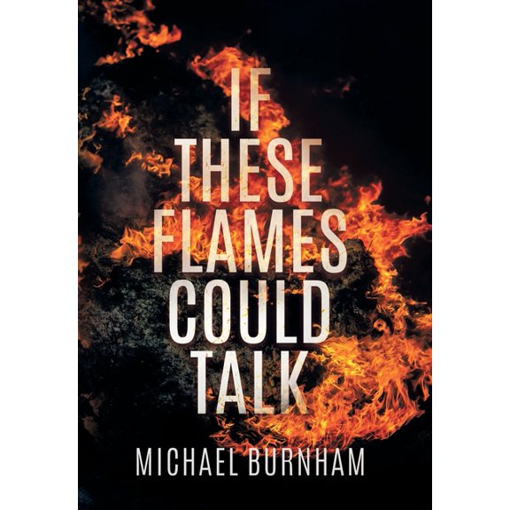 If These Flames Could Talk, (Hardcover)