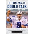 thumbnail image 1 of Pre-Owned If These Walls Could Talk: Dallas Cowboys: Stories from the Dallas Cowboys Sideline, Locker Room, and Press Box (Paperback) 1600789374 9781600789373, 1 of 1