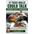 thumbnail image 1 of If These Walls Could Talk Green Bay Packers: Stories from the Green Bay Packers Sideline, Locker Room, and Press Box, 1 of 1