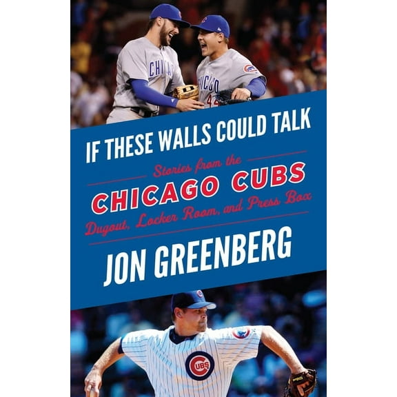 If These Walls Could Talk If These Walls Could Talk: Chicago Cubs: Stories from the Chicago Cubs Dugout, Locker Room, and Press Box, (Paperback)