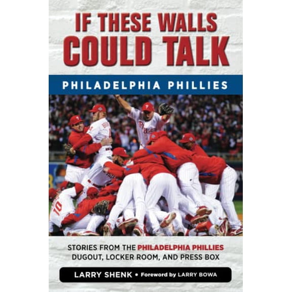Pre-Owned If These Walls Could Talk: Philadelphia Phillies: Stories from the Philadelphia Phillies Dugout, Locker Room, and Press Box (Paperback) 1600789102 9781600789106