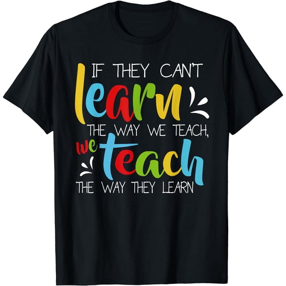 If They Can't Learn The Way We Teach Cute Special Ed School T-Shirt Black 2X-Large