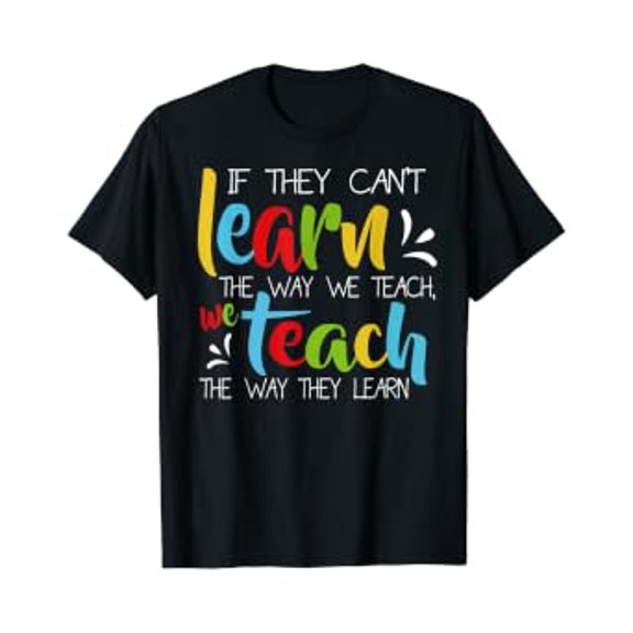 If They Can't Learn The Way We Teach Cute Special Ed T-Shirt