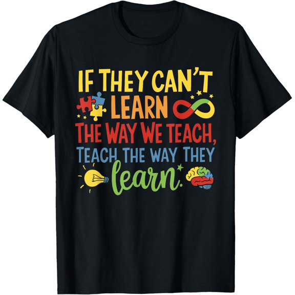 If They Can't Learn The Way We Teach Special Ed Teacher T-Shirt