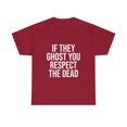 thumbnail image 1 of If They Ghost You, Respect The Dead 2 T-Shirt, 1 of 4
