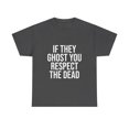 thumbnail image 1 of If They Ghost You, Respect The Dead 2 T-Shirt, 1 of 4