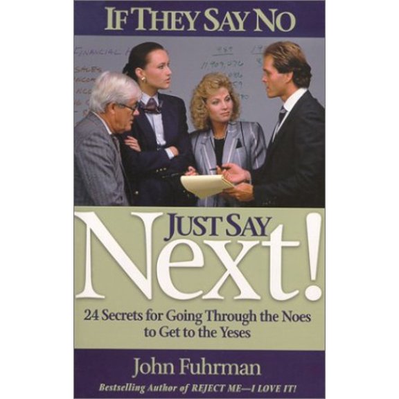 Pre-Owned If They Say No, Just Say Next!: 24 Secrets for Going Through the Noes to Get the Yeses (Paperback) 0938716360 9780938716365