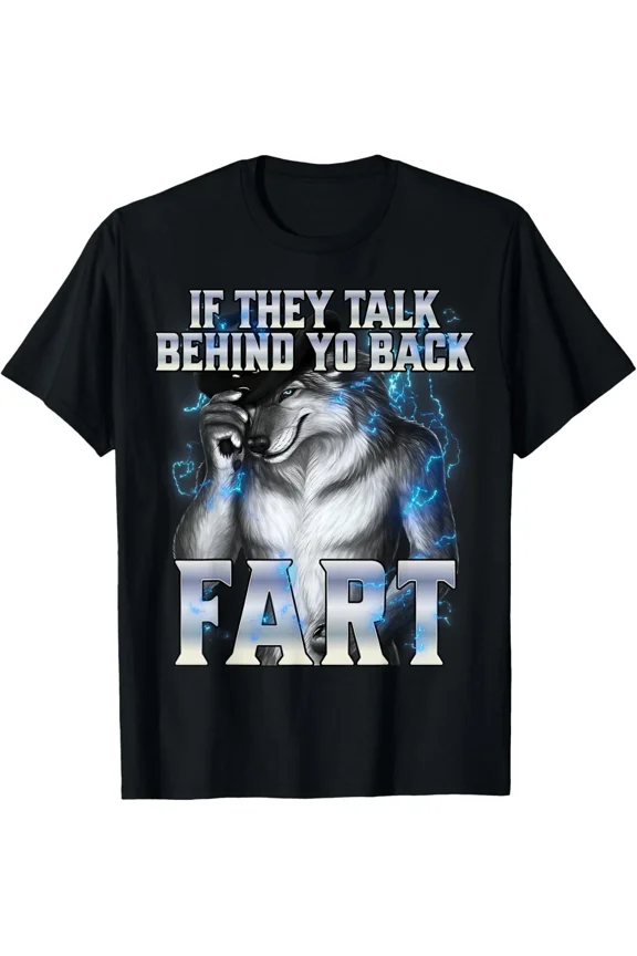If They Talk Behind Your Back Fart Funny Humorous Sarcastic Top Unisex T-Shirt, up to size 5XL