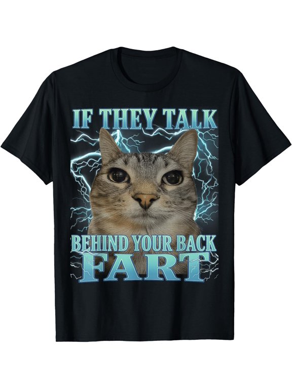 If They Talk Behind Your Back Fart Silly Cat Meme Men Women T-Shirt