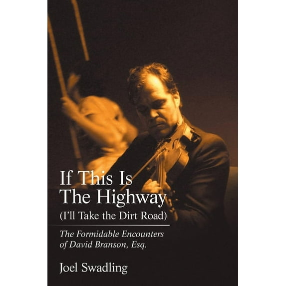 If This Is the Highway (I'Ll Take the Dirt Road): The Formidable Encounters of David Branson, Esq. (Paperback)