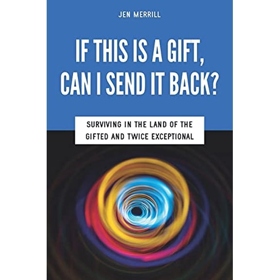 Pre-Owned If This is a Gift, Can I Send it Back?: Surviving in the Land of the Gifted and Twice Exceptional (Paperback) 0615648789 9780615648781