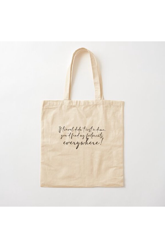 If Travel Didn'T Cost A Dime, You'D Find My Footprints Everywhere! Cotton Tote Bag Canvas Tote Bag, Family Gift For Mother, Her