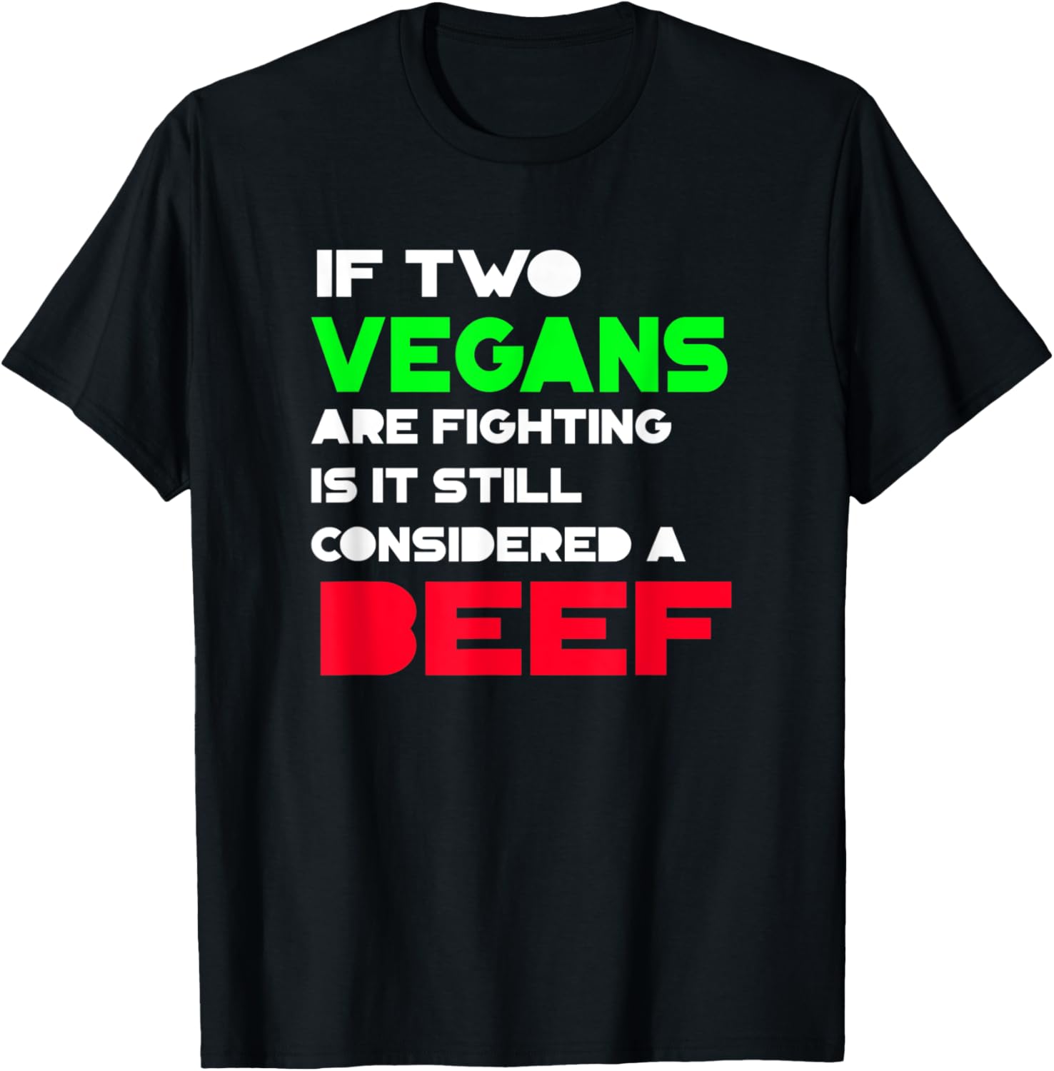 If Two Vegans Are Fighting Is It Still Considered A Beef? TShirt