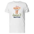 thumbnail image 1 of If U Dont Mind It Doesnt Matter T-Shirt Men -Image by Shutterstock, Male Large, 1 of 2