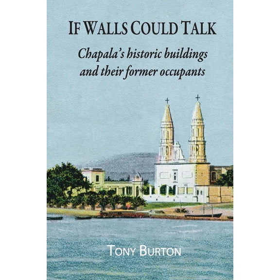 If Walls Could Talk: Chapala's historic buildings and their former occupants, (Paperback)