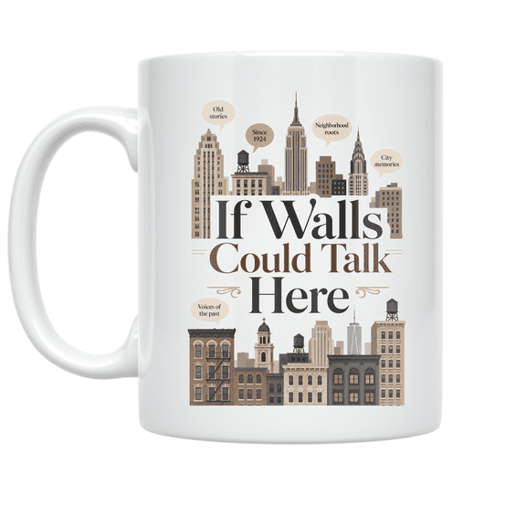 If Walls Could Talk Here - Local History Enthusiast - 11 oz Ceramic Coffee Mug