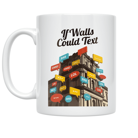 If Walls Could Text - Historical Tech Humor Enthusiast - 11 oz Ceramic Coffee Mug