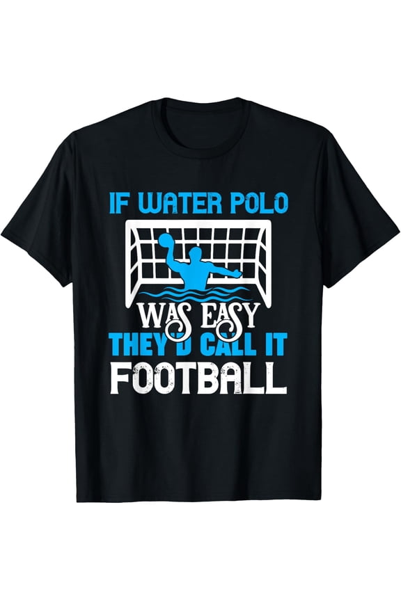 If Water Polo Was Easy Quote Waterpolo Player T-Shirt