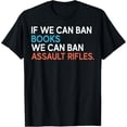 thumbnail image 1 of If We Can Ban Books We Can Ban Assault Rifles T-Shirt, 1 of 3