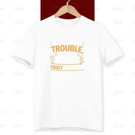 If We Get In Trouble It's My Papa's Fault Funny Family Unisex T-Shirt, up to size 5XL