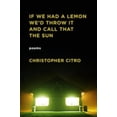 thumbnail image 1 of If We Had a Lemon We'd Throw It and Call That the Sun (Paperback), 1 of 1