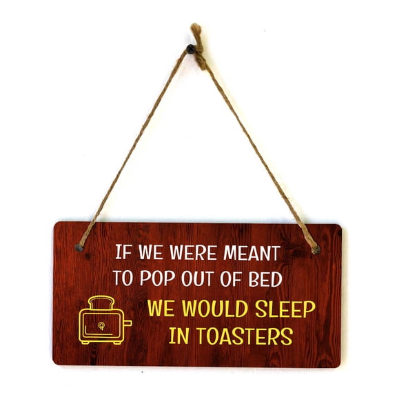 If We Were Meant To Pop Out Of Bed We Would Sleep In Toasters 5x10 Hanging Plus Wall or Door Sign | Funny Home Decor