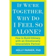 thumbnail image 1 of If We're Together, Why Do I Feel So Alone?: How to Build Intimacy with an Emotionally Unavailable Partner, (Paperback), 1 of 1