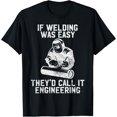 thumbnail image 1 of If Welding Was Easy They'd Call It Engineering Welder Gift T-Shirt, 1 of 4
