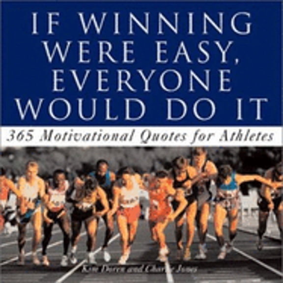 Pre-Owned If Winning Were Easy, Everyone Would Do It: 365 Motivational Quotes For Athletes (Paperback) 0740727028 9780740727023
