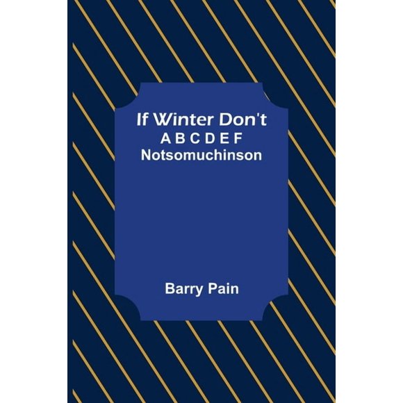 If Winter Don't; A B C D E F Notsomuchinson, (Paperback)
