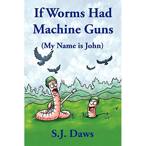 Pre-Owned If Worms Had Machine Guns: (My Name is John) (Paperback) 1434345114 9781434345110
