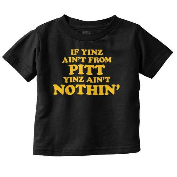 If Yinz Ain't From Pittsburgh PA Toddler Boy Girl T Shirt Infant Toddler Brisco Brands 6M
