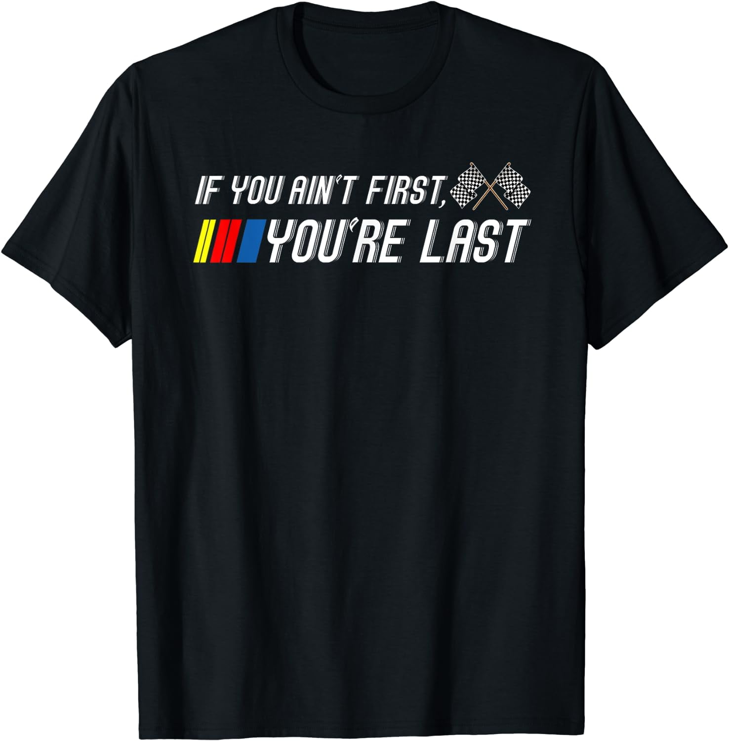 If You Ain't First You're Last Funny Motor Racer Gift Short Sleeve TShirt