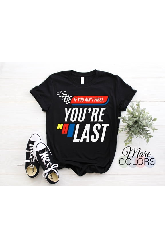 If You Ain't First You're Last Funny Motor Racer Gift T-Shirt, Pit Crew Racing Car Lover Shirt, Hosting Race Cars Birthday Party Costume,