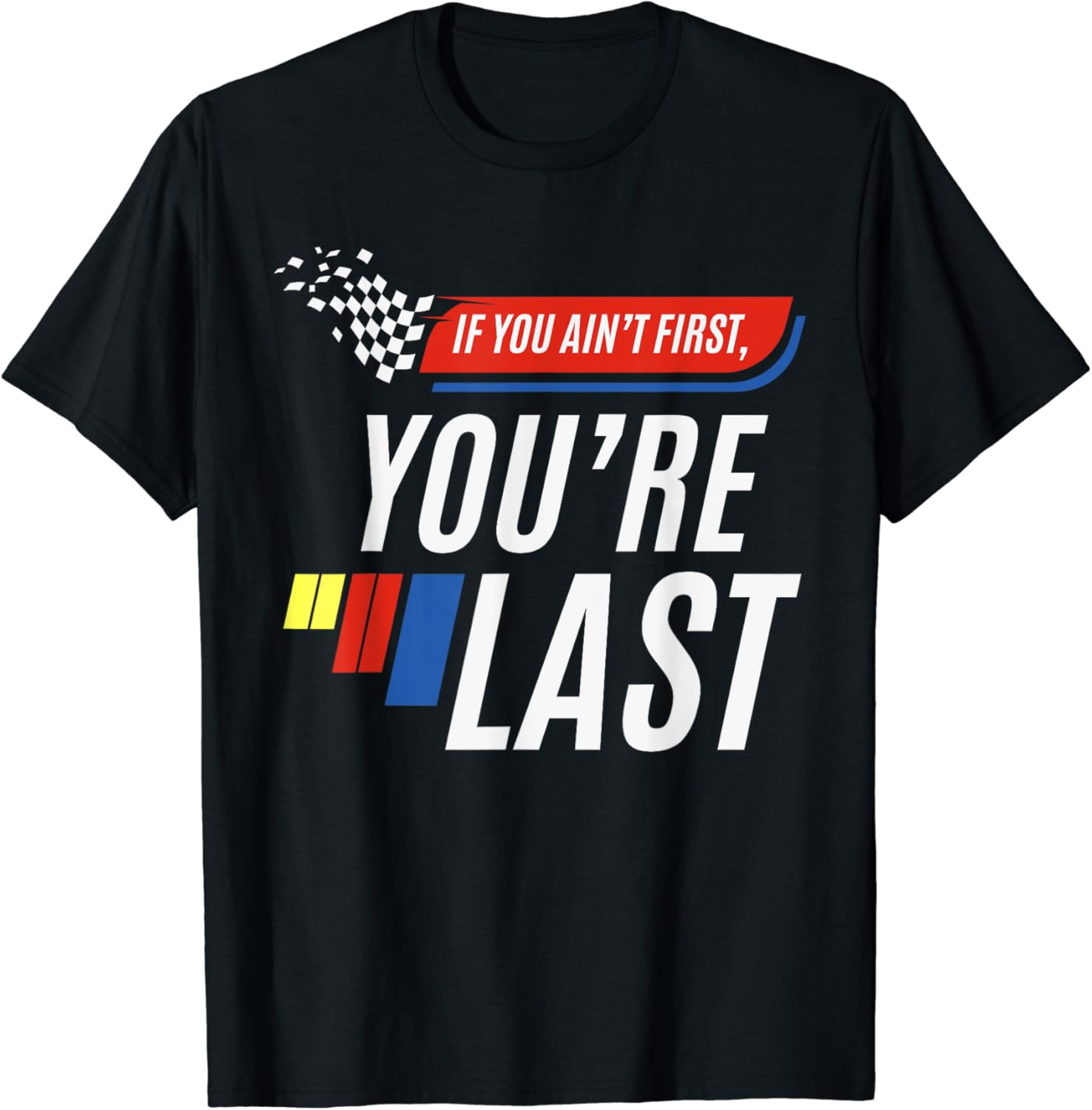 If You Ain't First You're Last Funny Motor Racer Pit Crew TShirt