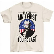If You Ain't First You're Last George Washington Tee USA Flag Patriotic T-Shirt