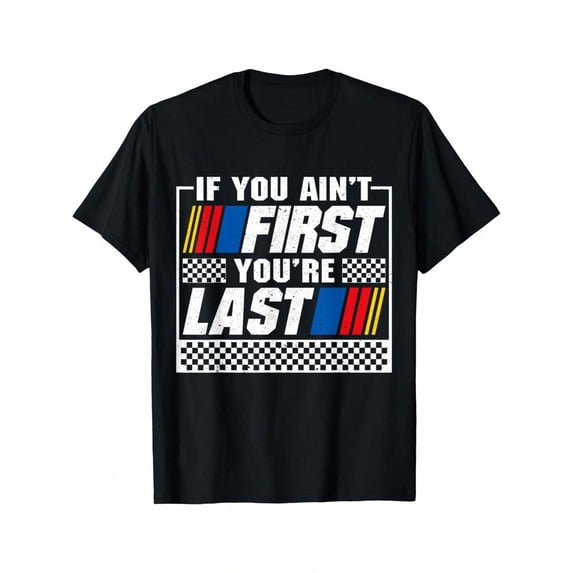 If You Ain't First You're Last Motor Car Driver Racer Racing T-Shirt