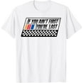 thumbnail image 1 of If You Ain't First You're Last Race Car Driver Racer Racing T-Shirt, 1 of 5
