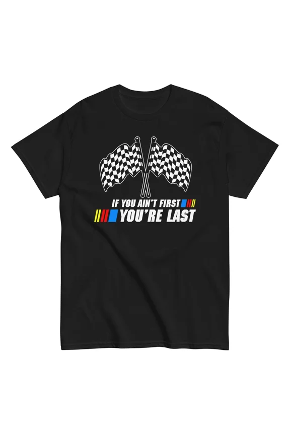If You Ain't First You're Last Racing Movie Quote Speed Track Unisex T-Shirt, S-5XL