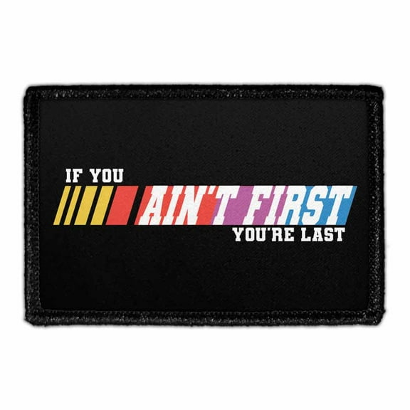 If You Ain't First You're Last - Removable Patch