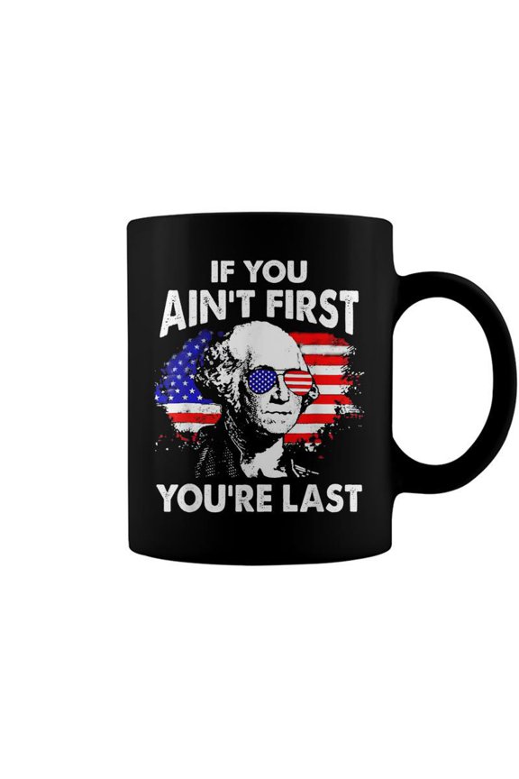 If You Aint First Youre Last Funny 4Th Of July Patriotic Coffee Mugs