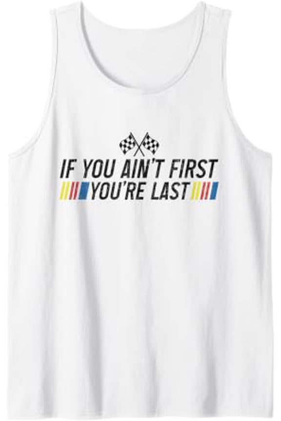 If You Aint First Youre Last Playful Drag Racing Motorsport Style Tank Top Size S-3XL